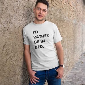 I’d Rather Be In Bed T-Shirt
