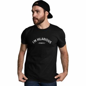 I’m Hilarious Honestly T-Shirt