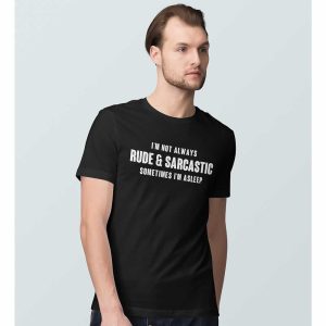 I’m Not Always Rude And Sarcastic T Shirt
