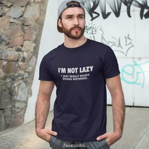 I’m Not Lazy I Just Really Enjoy Doing Nothing T-Shirt