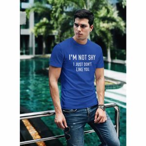 I’m Not Shy I Just Don’t Like You Funny T-Shirt