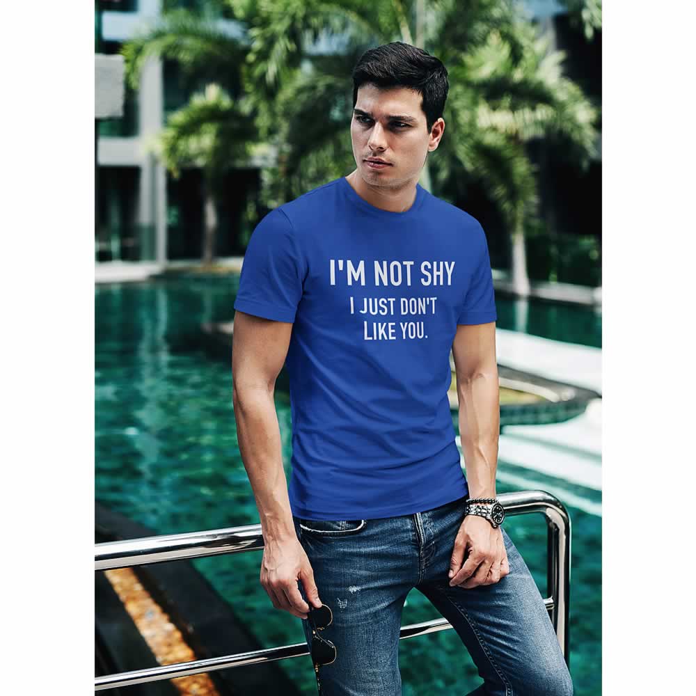 I'm Not Shy I Just Don't Like You Funny T-Shirt I'm Not Shy I Just Don't Like You Funny T-Shirt