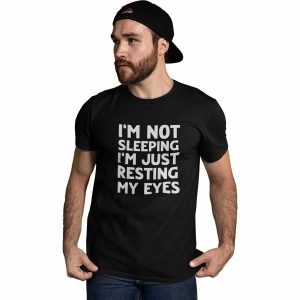 I’m Not Sleeping I’m Just Resting My Eyes T-Shirt