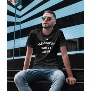 In Memory Of When I Cared T-Shirt