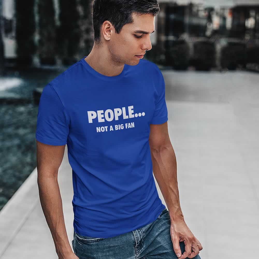 People - Not A Big Fan Funny T-Shirt People - Not A Big Fan Funny T-Shirt