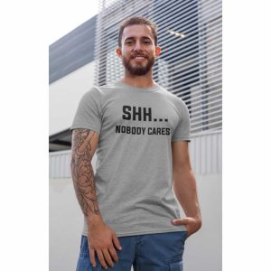 Shh Nobody Cares Slogan T-Shirt