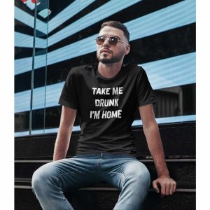 Take Me Drunk I’m Home T-Shirt