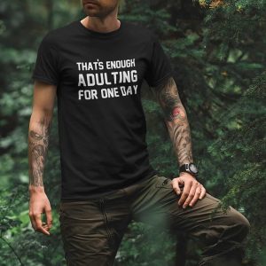 That’s Enough Adulting For One Day Men’s T-Shirt That’s Enough Adulting For One Day Men’s T-Shirt