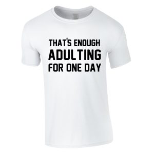 That’s Enough Adulting For One Day Men’s T-Shirt
