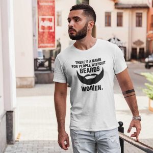 There’s A Name For People Without Beards Tee