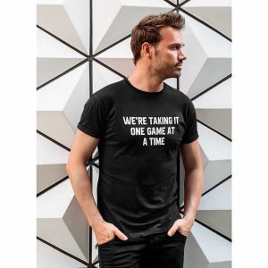 We’re Taking It One Game At A Time Football T-Shirt