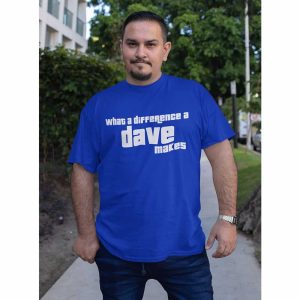 What A Difference A Dave Makes T-Shirt
