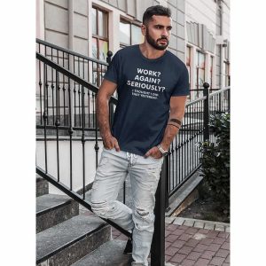 Work Again Seriously T-Shirt