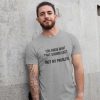 You Know What That Sounds Like Not My Problem T Shirt