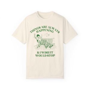 Things Are Always Happening Tee